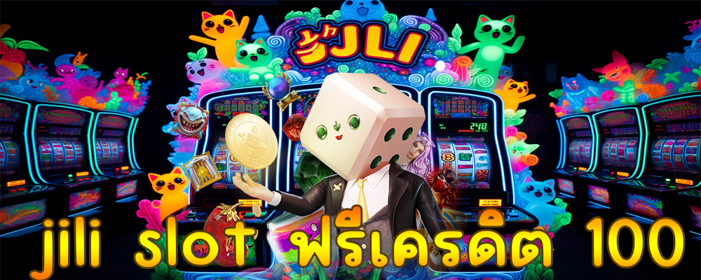 jili slot ฟรีเครดิต 100